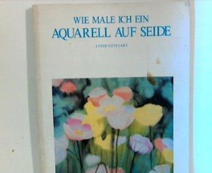 Seller image for Wie male ich ein Aquarell auf Seide. [Aus dem Franz. bertr. von Christa L. Cordes] for sale by Gabis Bcherlager