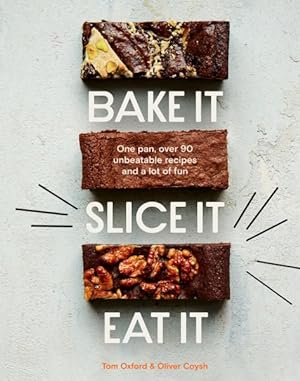 Seller image for Bake It. Slice It. Eat It. : One Pan, over 90 Unbeatable Recipes and a Lot of Fun for sale by GreatBookPricesUK
