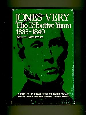 Seller image for Jones Very : The Effective Years 1833- 1940. by Edwin Gittleman. Transcendental Mystic, Poet & Harvard Shakespeare Scholar. Columbia University Press, 1967 First Edition, Hardcover Format. for sale by Brothertown Books