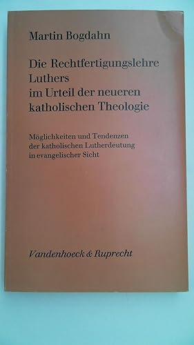 Die Rechtfertigungslehre Luthers im Urteil der neueren katholischen Theologie. Möglichkeiten und ...