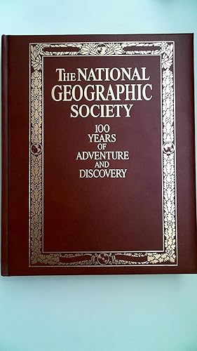 The National Geographic Society 100 Years Of Adventure And Discovery