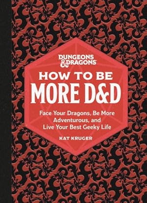 Bild des Verkufers fr Dungeons & Dragons How To Be More D&D : Face Your Dragons, Be More Adventurous, And Live Your Best Geeky Life zum Verkauf von GreatBookPrices