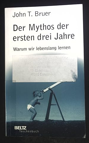 Seller image for Der Mythos der ersten drei Jahre : warum wir lebenslang lernen. Beltz-Taschenbuch ; 124 for sale by books4less (Versandantiquariat Petra Gros GmbH & Co. KG)