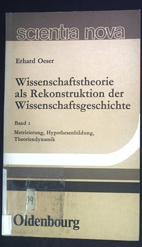 Bild des Verkufers fr Wissenschaftstheorie als Rekonstruktion der Wissenschaftsgeschichte; Bd. 1., Metrisierung, Hypothesenbildung, Theoriendynamik. Scientia nova zum Verkauf von books4less (Versandantiquariat Petra Gros GmbH & Co. KG)