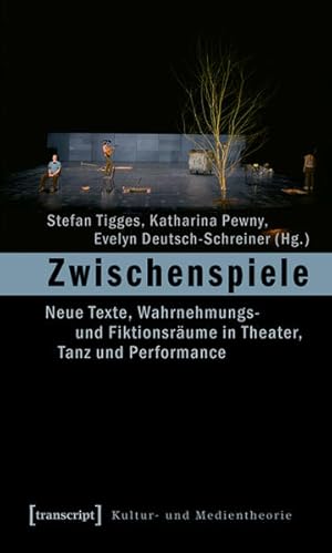 Zwischenspiele Neue Texte, Wahrnehmungs- und Fiktionsräume in Theater, Tanz und Performance