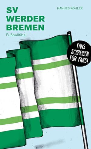 SV Werder Bremen. Fußballfibel. Bibliothek des Deutschen Fußballs. Band 38. Herausgegeben von Fra...