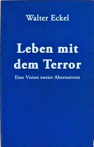 Leben mit dem Terror : eine Vision zweier Alternativen.