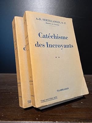 Catéchisme des Incroyants. Tome 1 et 2. [Par A.-D. Sertillanges].