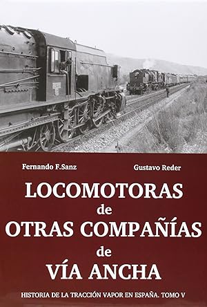 Seller image for LOCOMOTORAS DE OTRAS COMPAIAS DE VIA ANCHA Historia de la Traccin Vapor en Espaa. Tomo V for sale by Imosver