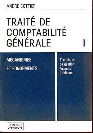 Traité de comptabilité générale : Mécanismes et fondements, tome 1