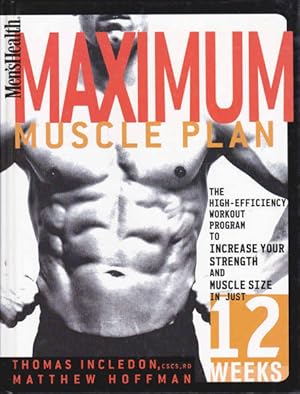 Seller image for Men's Health: Maximum Muscle Plan - The High Efficiency Workout Program To Increase Your Strength and Muscle Size In Just 12 Weeks for sale by Goulds Book Arcade, Sydney