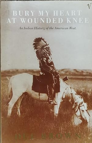 Seller image for Bury My Heart at Wounded Knee: An Indian History of the American West. Dee Brown for sale by Dial-A-Book