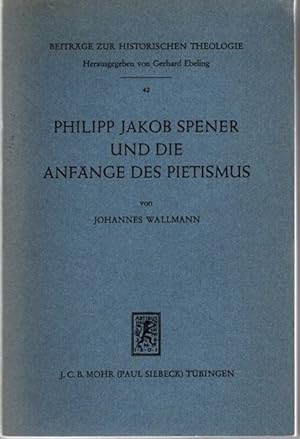 Seller image for Philipp Jakob Spener und die Anfnge des Pietismus. Beitrge zur historischen Theologie Band 42, for sale by nika-books, art & crafts GbR