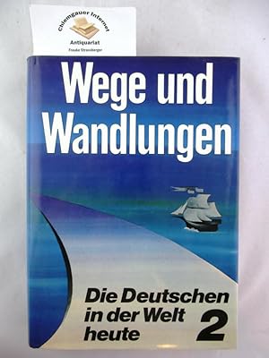 Wege und Wandlungen. Die Deutschen in der Welt heute. Band 2. Schriftenreihe zu Fragen der Deutsc...