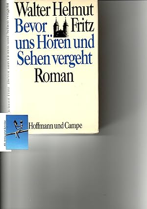 Bevor uns Hören und Sehen vergeht. Roman. [signiert, signed, Widmung an Margarete Hannsmann].