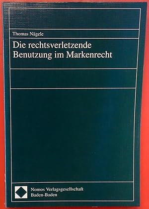 Seller image for Die rechtsverletzende Benutzung im Markenrecht. 1. Auflage. for sale by biblion2