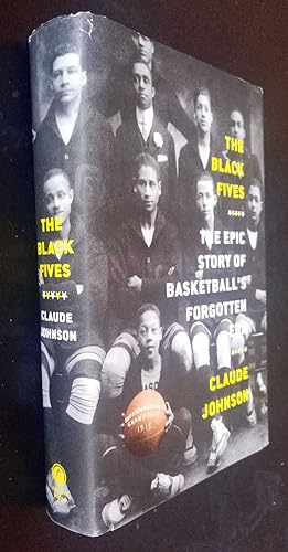 The Black Fives: The Epic Story of Basketballs Forgotten Era