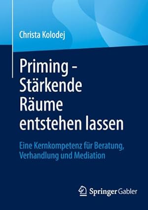 Bild des Verkufers fr Priming - Strkende Rume entstehen lassen : Eine Kernkompetenz fr Beratung, Verhandlung und Mediation zum Verkauf von AHA-BUCH GmbH