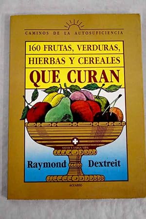 Imagen del vendedor de 160 frutas, verduras, hierbas y cereales que curan a la venta por Alcan Libros