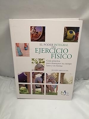 Imagen del vendedor de El poder integral del ejercicio fsico: Gua prctica para mantener su cuerpo sano y en forma (tapa dura) a la venta por Libros Angulo