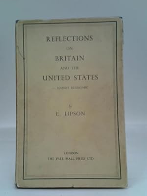 Image du vendeur pour Reflections on Britain & the United States Mainly Economic mis en vente par World of Rare Books