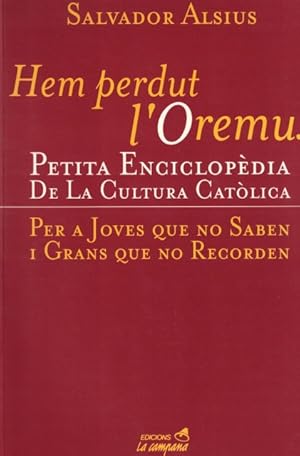 Imagen del vendedor de HEM PERDUT L' OREMUS. PETITA ENCICLOPEDIA DE LA CULTURA CATOLICA PER A JOVES QUE NO SABEN I GRANS QUE NO RECORDEN a la venta por Librera Vobiscum