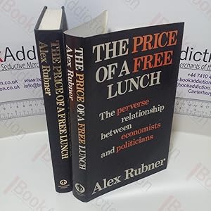 The Price of a Free Lunch: The Perverse Relationship Between Economists and Politicians (Signed)