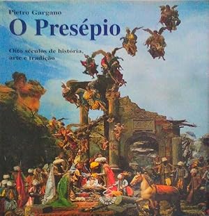 O PRESÉPIO. OITO SÉCULOS DE HISTÓRIA, ARTE E TRADIÇÃO.