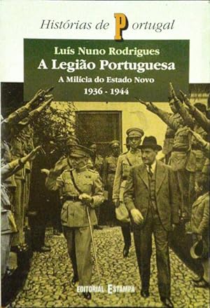 A LEGIÃO PORTUGUESA, A MILÍCIA DO ESTADO NOVO, 1936-1944.