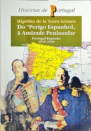 Imagen del vendedor de DO PERIGO ESPANHOL  AMIZADE PENINSULAR. PORTUGAL-ESPANHA 1919-1930. a la venta por Livraria Castro e Silva