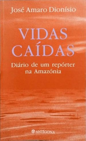 VIDAS CAÍDAS: DIÁRIO DE UM REPÓRTER NA AMAZÓNIA.