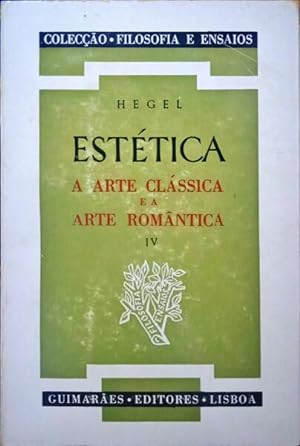 ESTÉTICA - A ARTE CLÁSSICA E A ARTE ROMÂNTICA. [VOLUME IV]