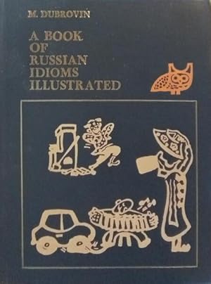 A BOOK OF RUSSIAN IDIOMS ILLUSTRATED.