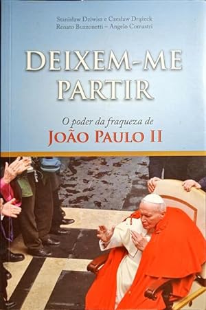 Seller image for DEIXEM-ME PARTIR, O PODER DA FRAQUEZA DE JOO PAULO II. for sale by Livraria Castro e Silva