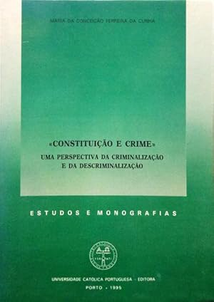 «CONSTITUIÇÃO E CRIME». UMA PERSPECTIVA DA CRIMINALIZAÇÃO E DA DESCRIMINALIZAÇÃO.