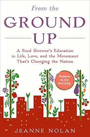 Seller image for From the Ground Up: A Food Grower's Education in Life, Love, and the Movement That's Changing the Nation for sale by WeBuyBooks