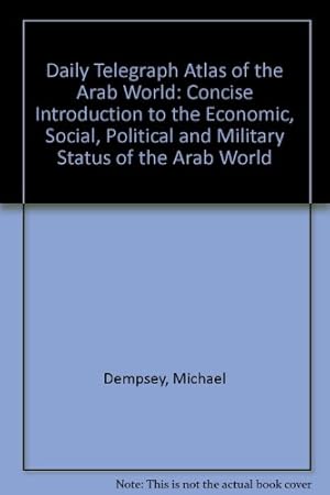 Seller image for Daily Telegraph" Atlas of the Arab World: Concise Introduction to the Economic, Social, Political and Military Status of the Arab World for sale by WeBuyBooks