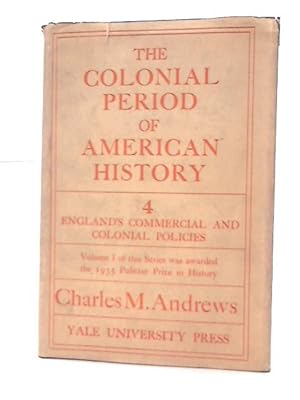 Immagine del venditore per The Colonial Period of American History, Volume IV - England's Commercial and Colonial Policy venduto da World of Rare Books