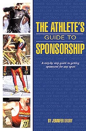 Immagine del venditore per The Athletes' Guide to Sponsorship: How to Find an Individual, Team or Event Sponsor venduto da WeBuyBooks