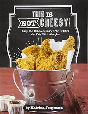 Bild des Verkufers fr Allergy Aware Cookbooks: This is Not Cheesy!: Easy and Delicious Dairy-Free Recipes for Kids With Allergies zum Verkauf von WeBuyBooks