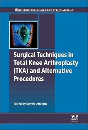 Immagine del venditore per Surgical Techniques in Total Knee Arthroplasty and Alternative Procedures (Woodhead Publishing Series in Biomaterials) venduto da WeBuyBooks