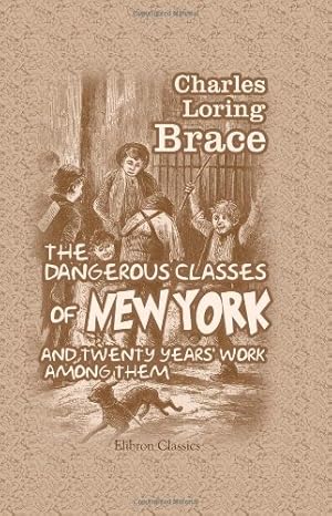 Seller image for The Dangerous Classes of New York, and Twenty Years' Work among Them for sale by WeBuyBooks