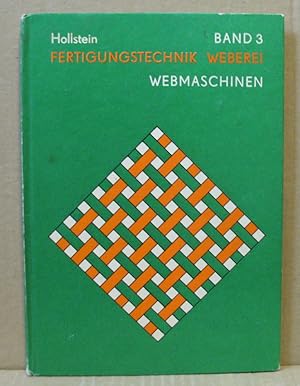 Bild des Verkufers fr Fertigungstechnik Weberei. Band 3: Die Webmaschinen und ihr Einsatz zur Gewebeproduktion. zum Verkauf von Nicoline Thieme