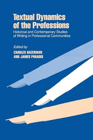 Immagine del venditore per Textual Dynamics of the Professions: Historical and Contemporary Studies of Writing in Professional Communities venduto da WeBuyBooks