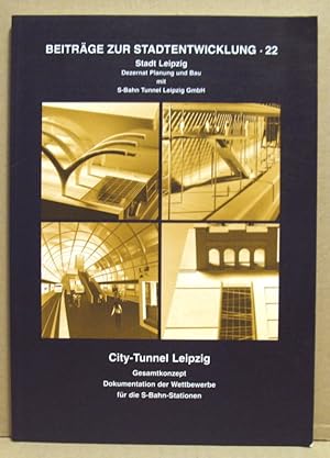 Seller image for City-Tunnel Leipzig Gesamtkonzept, Dokumentation der Wettbewerbe fr die S-Bahn-Stationen. (Beitrge zur Stadtentwicklung 22) for sale by Nicoline Thieme