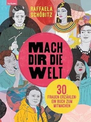 Bild des Verkufers fr Mach dir die Welt : 30 Frauen erzhlen: Ein Buch zum Mitmachen zum Verkauf von AHA-BUCH GmbH