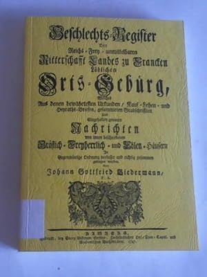 Bild des Verkufers fr Geschlechts-Register. Der Reichs-Frey unmittelbarem Ritterschafft Landes zu Francken lblichen Orts Seburg, welches aus denen bewhrtesten Urkunden, Kauf-Leben und Heyraths-Briefen, gesammlelten Grabschrifften und eingeholten genauen Nachrichten von innen beschriebenen Grflich-Freyherrlich und edlen Husern in gegenwrtige Ordnung verfasset und richtig zusammen getragen worden zum Verkauf von Celler Versandantiquariat