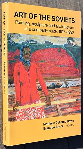 Image du vendeur pour ART OF THE SOVIETS Painting, Sculpture And Architecture In A One-Party State, 1917-1992 mis en vente par Dodman Books