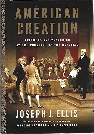 Imagen del vendedor de AMERICAN CREATION: TRIUMPHS AND TRAGEDIES AT THE FOUNDING OF THE REPUBLIC a la venta por Columbia Books, ABAA/ILAB, MWABA