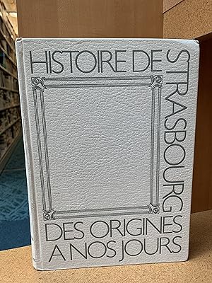 Histoire de Strasbourg des origines a nos jours (Collection Histoire des villes d'Alsace) (French...